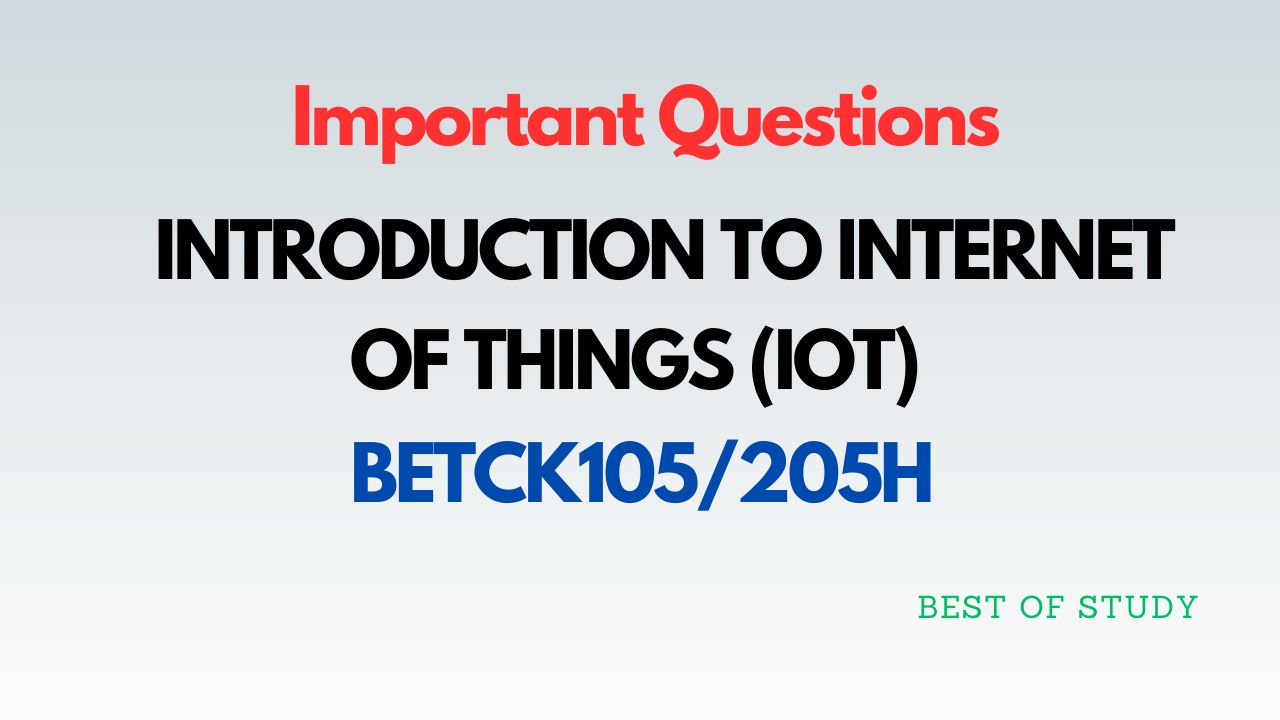 You are currently viewing INTRODUCTION TO INTERNET OF THINGS (IOT) BETCK105/205H VTU Important Questions